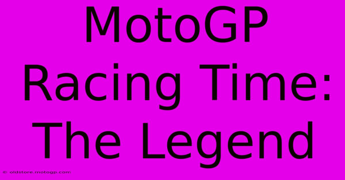 MotoGP Racing Time: The Legend