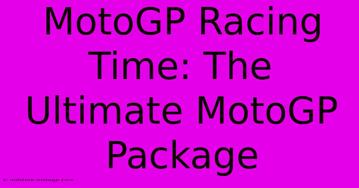 MotoGP Racing Time: The Ultimate MotoGP Package