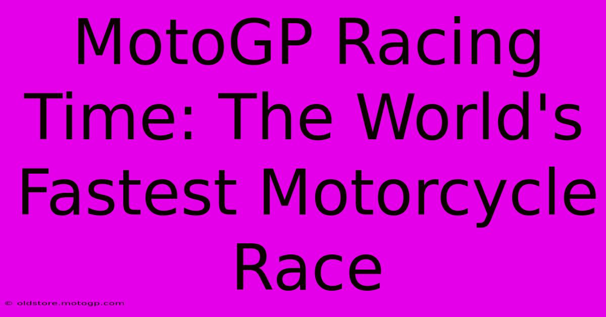 MotoGP Racing Time: The World's Fastest Motorcycle Race