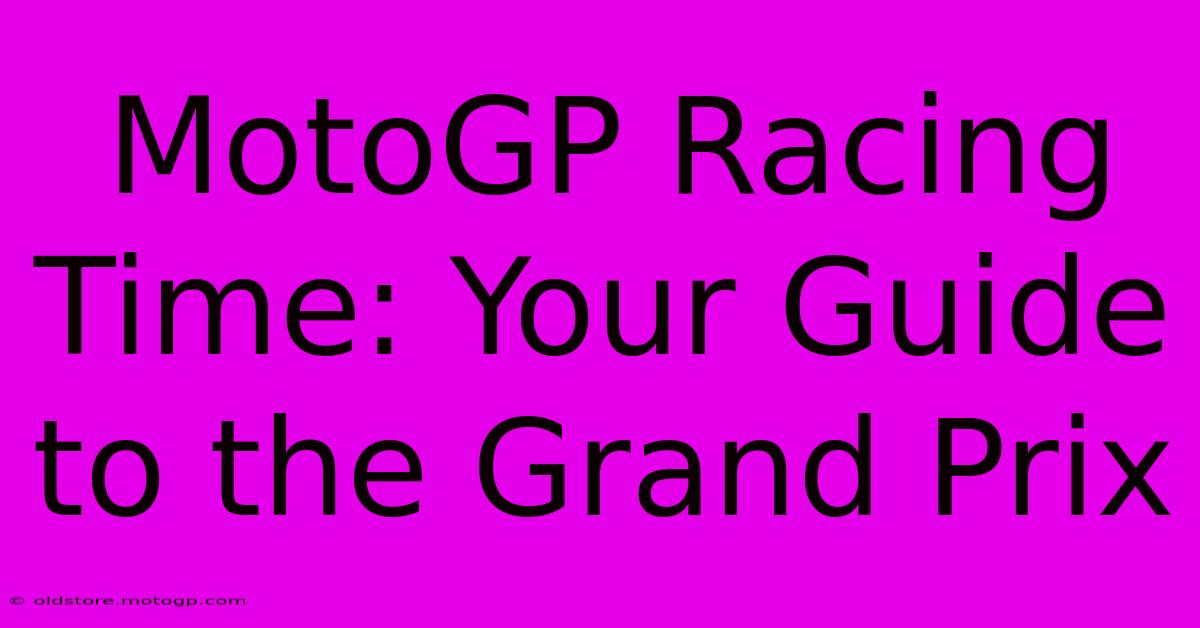 MotoGP Racing Time: Your Guide To The Grand Prix