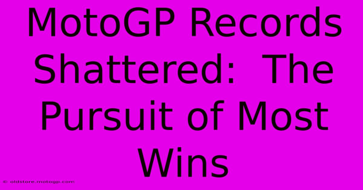 MotoGP Records Shattered:  The Pursuit Of Most Wins