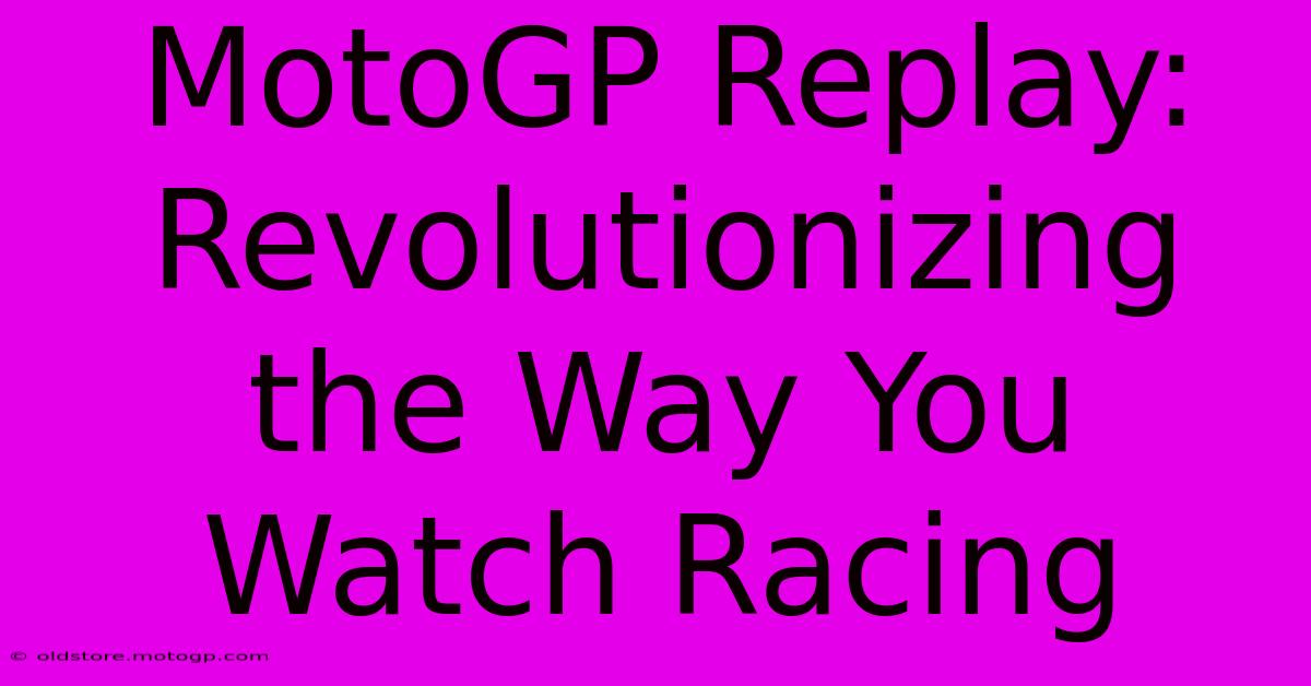 MotoGP Replay: Revolutionizing The Way You Watch Racing