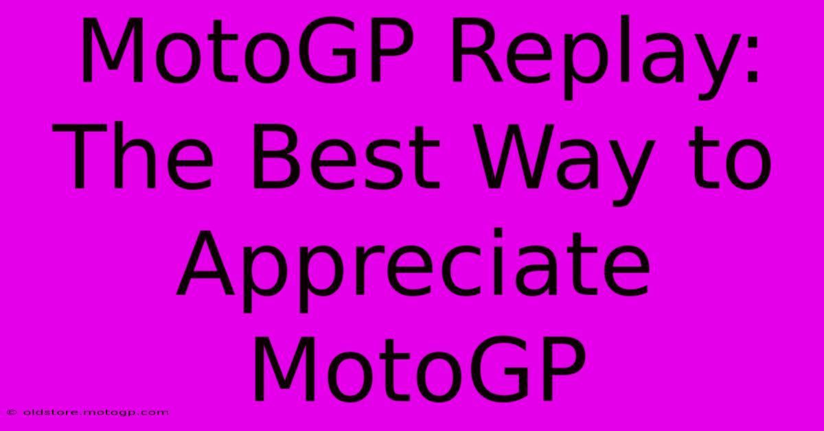 MotoGP Replay: The Best Way To Appreciate MotoGP