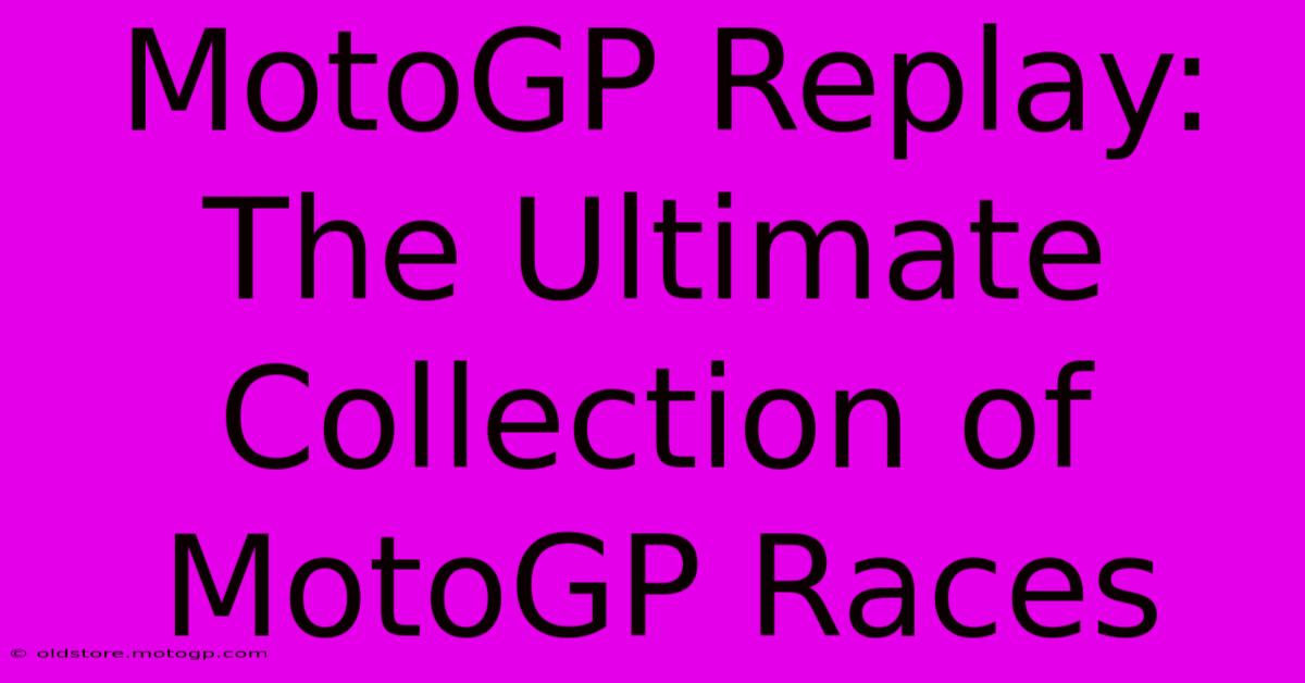 MotoGP Replay: The Ultimate Collection Of MotoGP Races