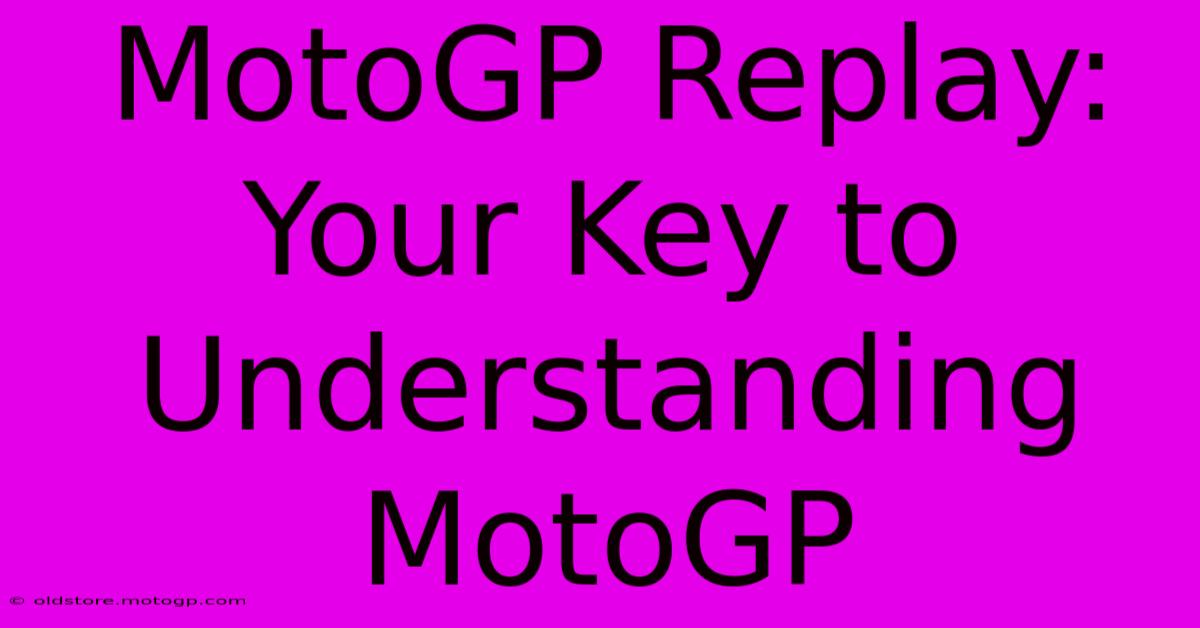 MotoGP Replay: Your Key To Understanding MotoGP