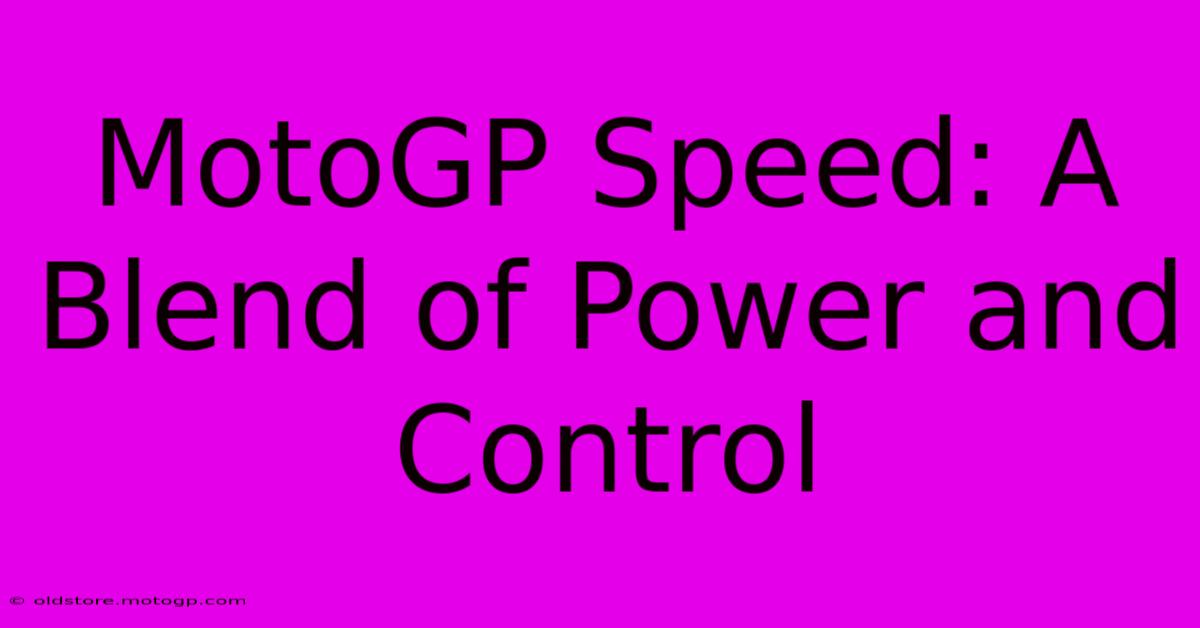 MotoGP Speed: A Blend Of Power And Control