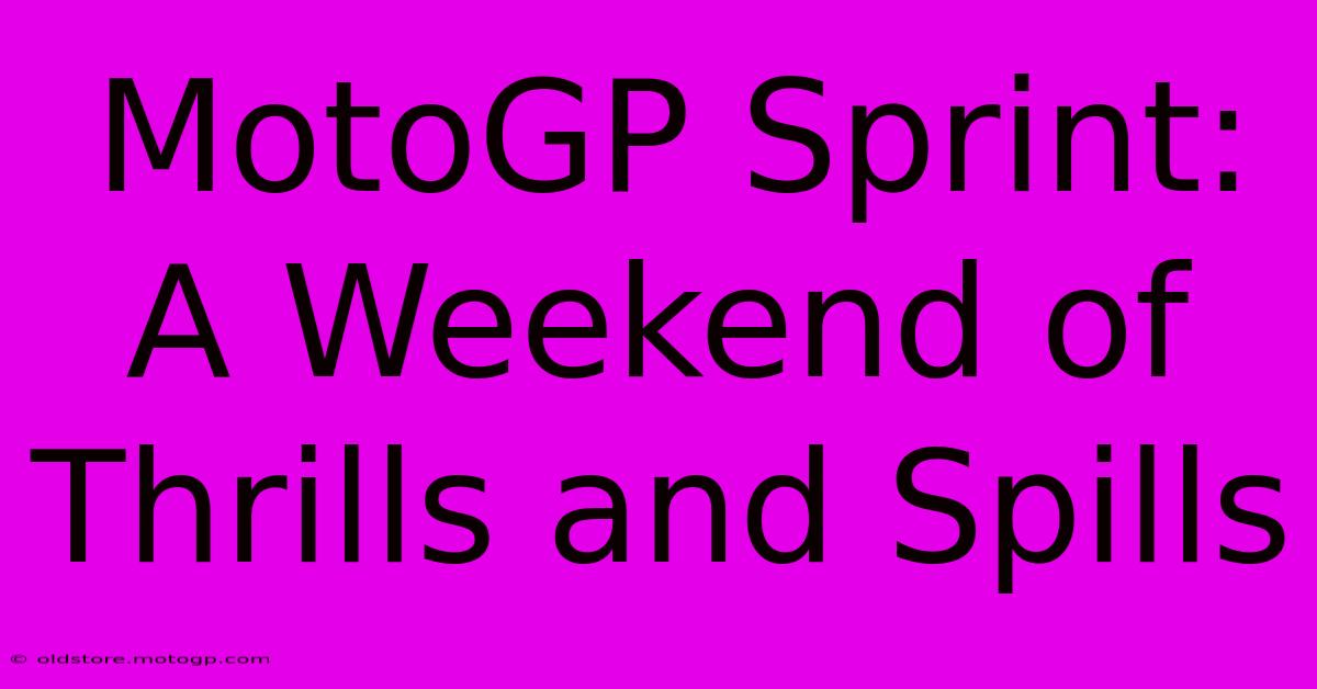 MotoGP Sprint: A Weekend Of Thrills And Spills