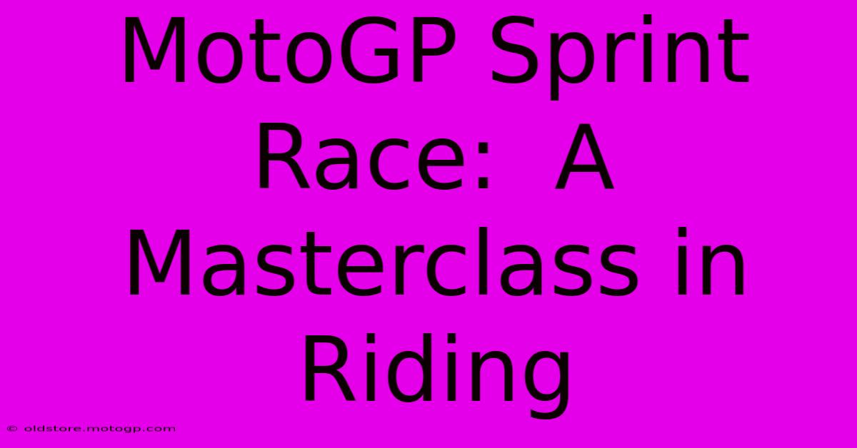 MotoGP Sprint Race:  A Masterclass In Riding