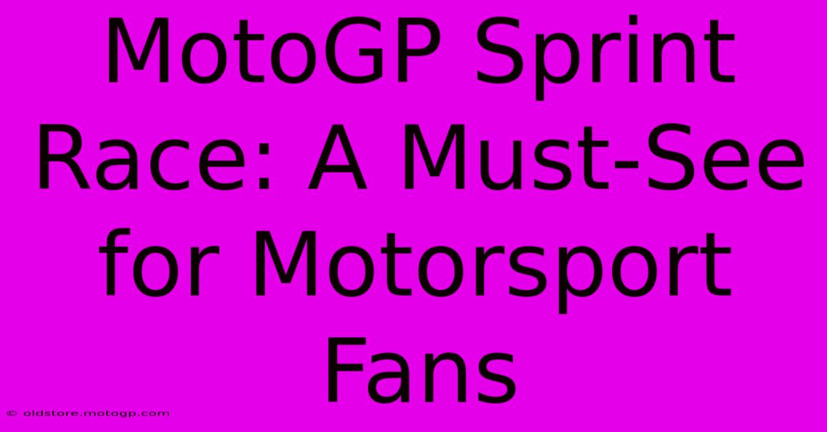 MotoGP Sprint Race: A Must-See For Motorsport Fans