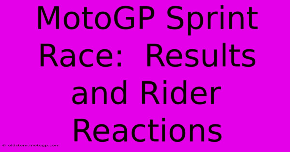 MotoGP Sprint Race:  Results And Rider Reactions