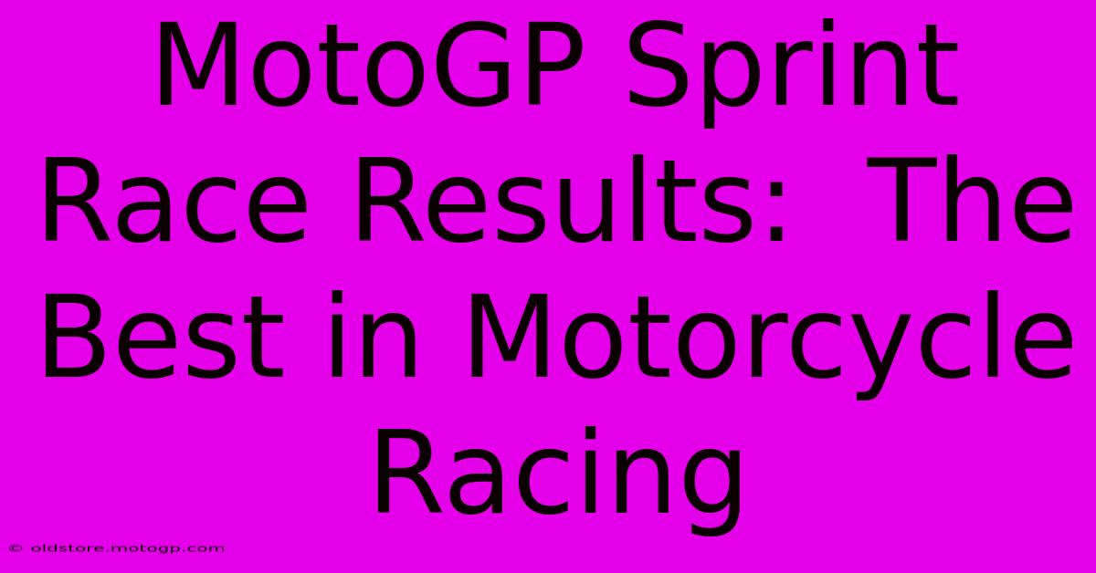 MotoGP Sprint Race Results:  The Best In Motorcycle Racing