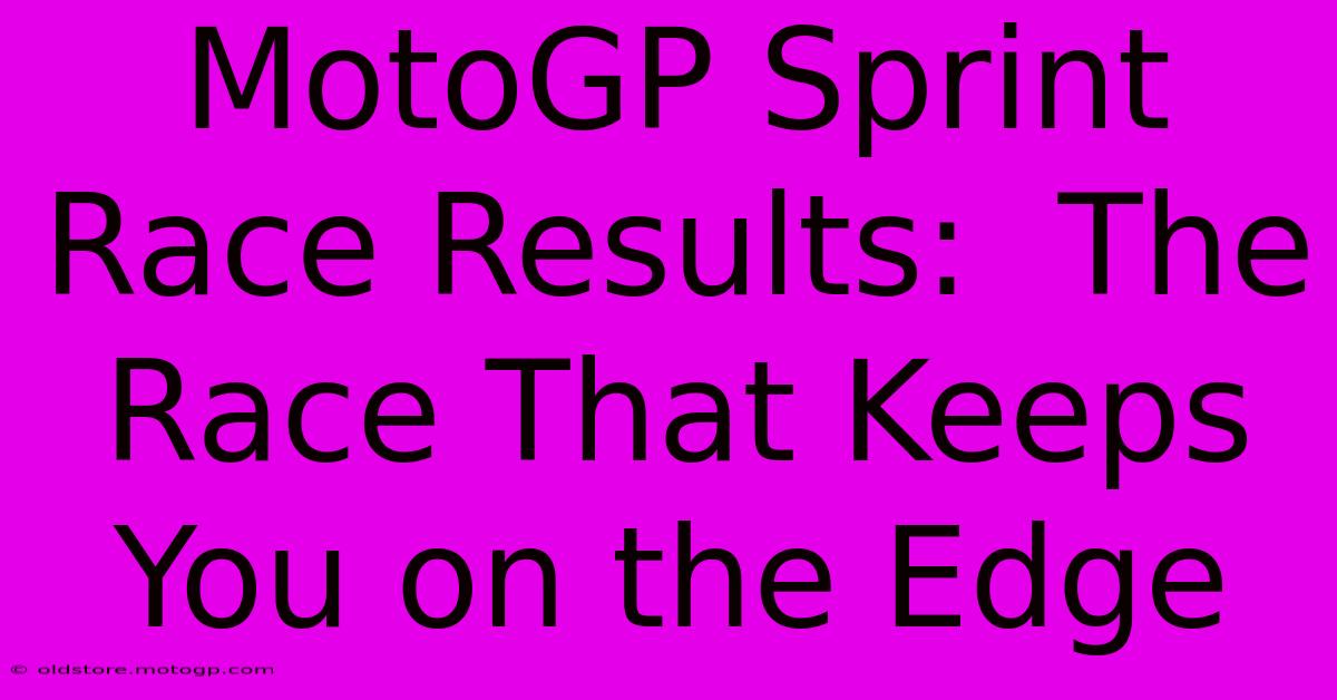 MotoGP Sprint Race Results:  The Race That Keeps You On The Edge