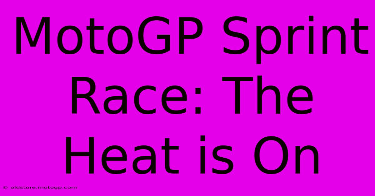 MotoGP Sprint Race: The Heat Is On