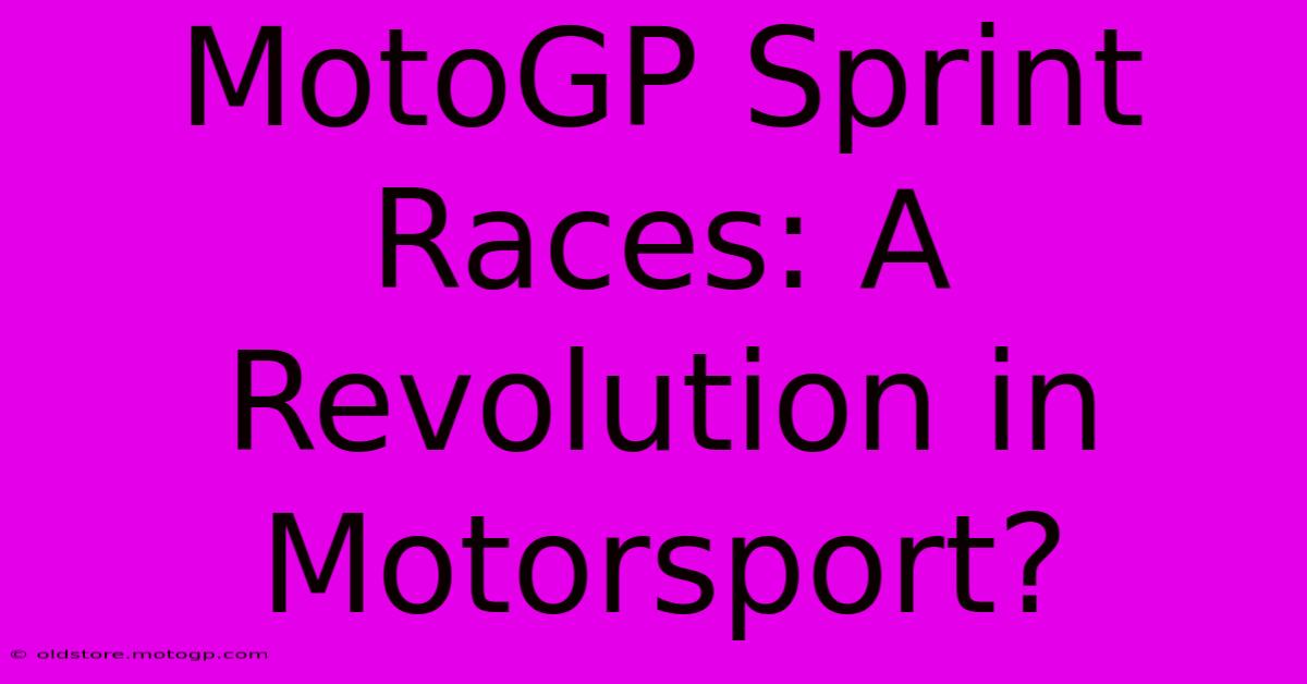 MotoGP Sprint Races: A Revolution In Motorsport?