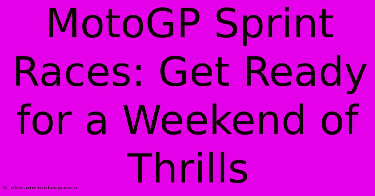 MotoGP Sprint Races: Get Ready For A Weekend Of Thrills