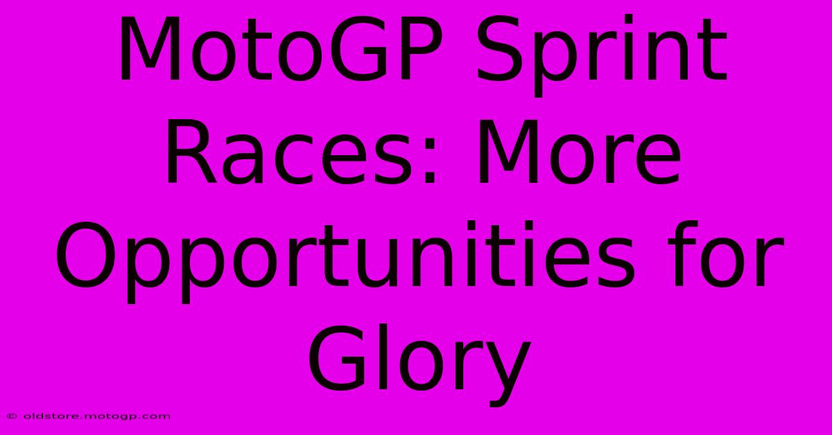 MotoGP Sprint Races: More Opportunities For Glory