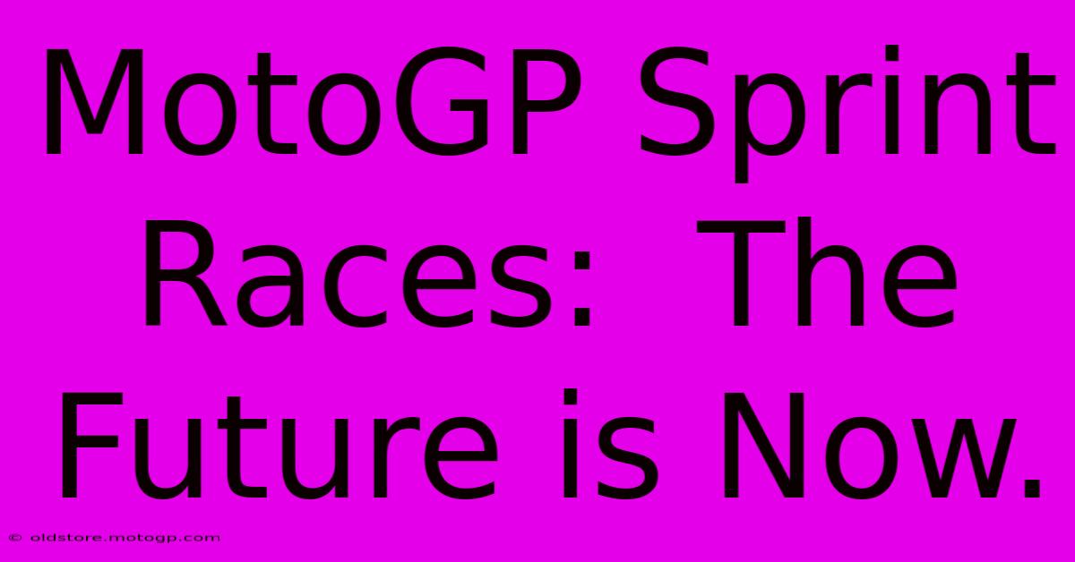 MotoGP Sprint Races:  The Future Is Now.