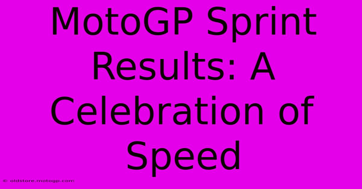 MotoGP Sprint Results: A Celebration Of Speed