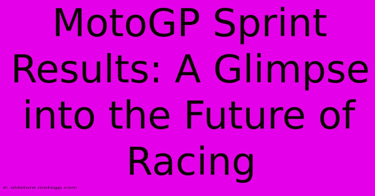 MotoGP Sprint Results: A Glimpse Into The Future Of Racing