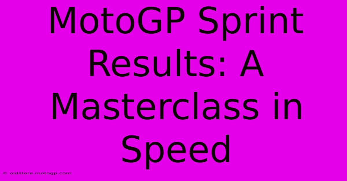 MotoGP Sprint Results: A Masterclass In Speed