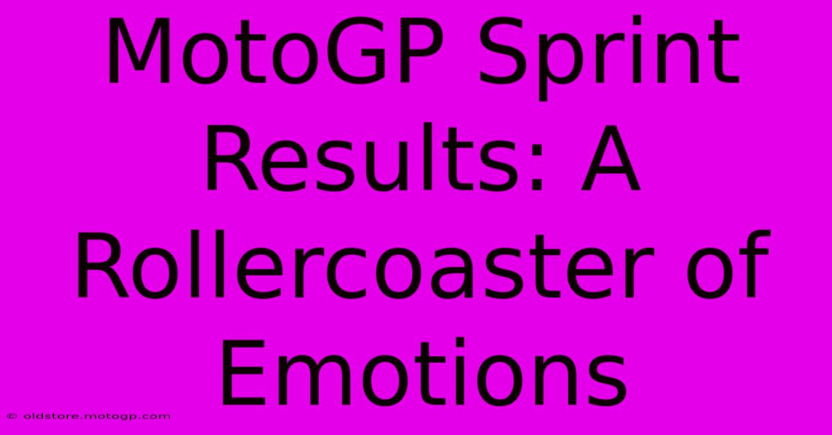 MotoGP Sprint Results: A Rollercoaster Of Emotions