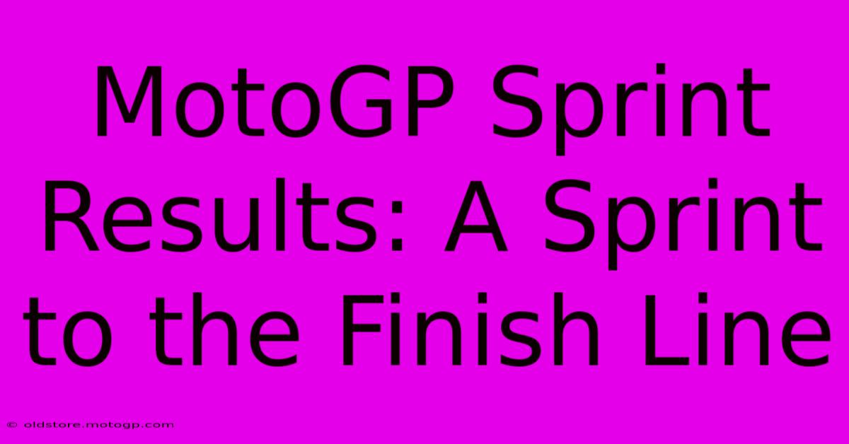 MotoGP Sprint Results: A Sprint To The Finish Line