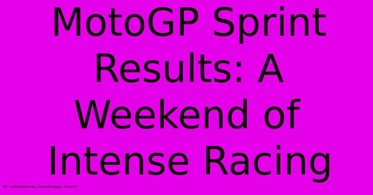 MotoGP Sprint Results: A Weekend Of Intense Racing