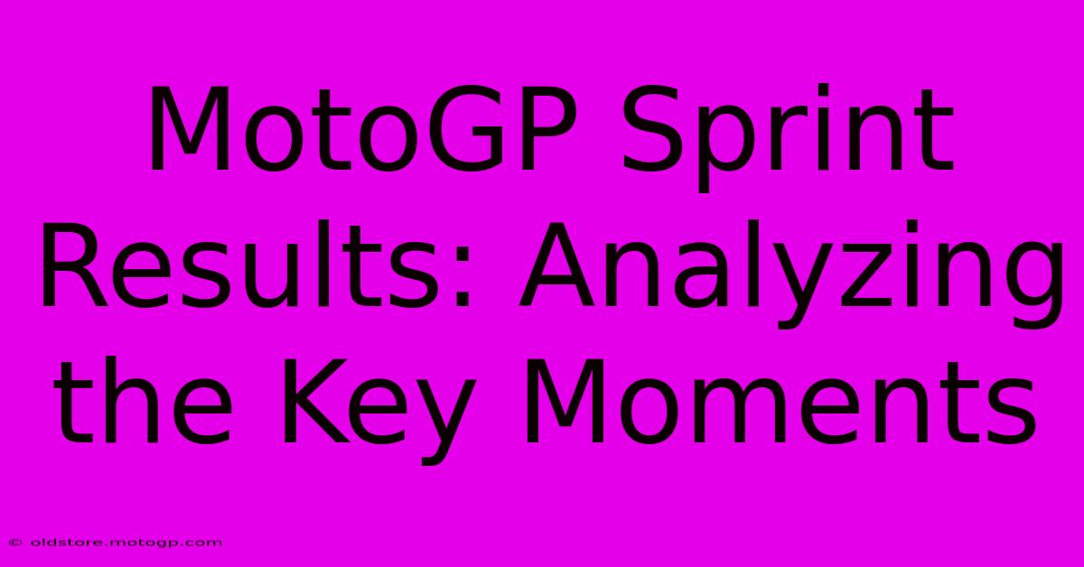 MotoGP Sprint Results: Analyzing The Key Moments