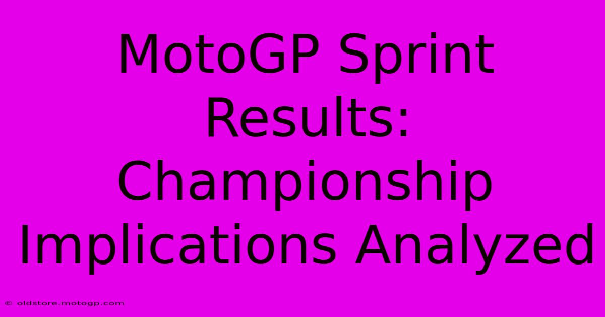 MotoGP Sprint Results: Championship Implications Analyzed