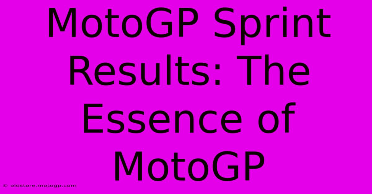 MotoGP Sprint Results: The Essence Of MotoGP