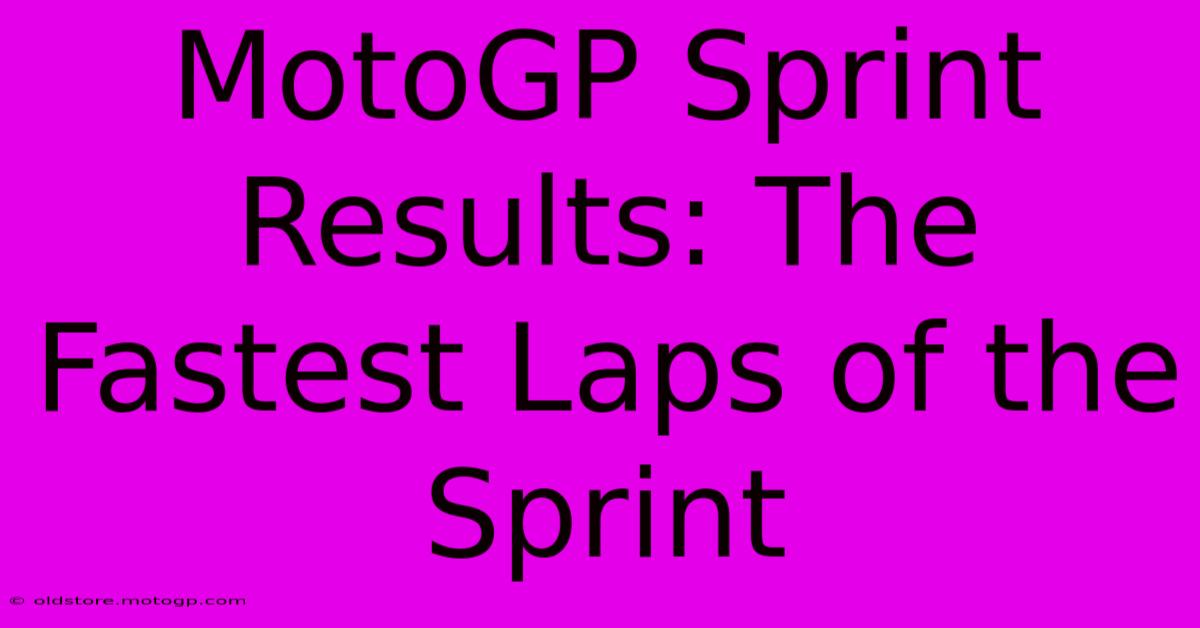 MotoGP Sprint Results: The Fastest Laps Of The Sprint