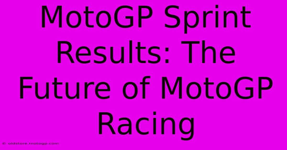 MotoGP Sprint Results: The Future Of MotoGP Racing