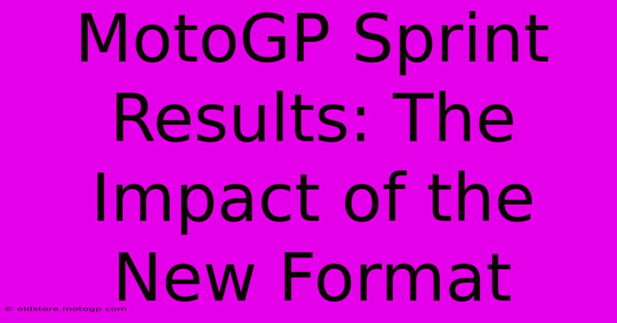 MotoGP Sprint Results: The Impact Of The New Format