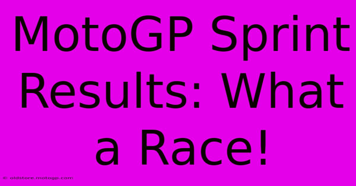 MotoGP Sprint Results: What A Race!