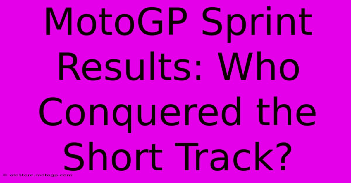 MotoGP Sprint Results: Who Conquered The Short Track?