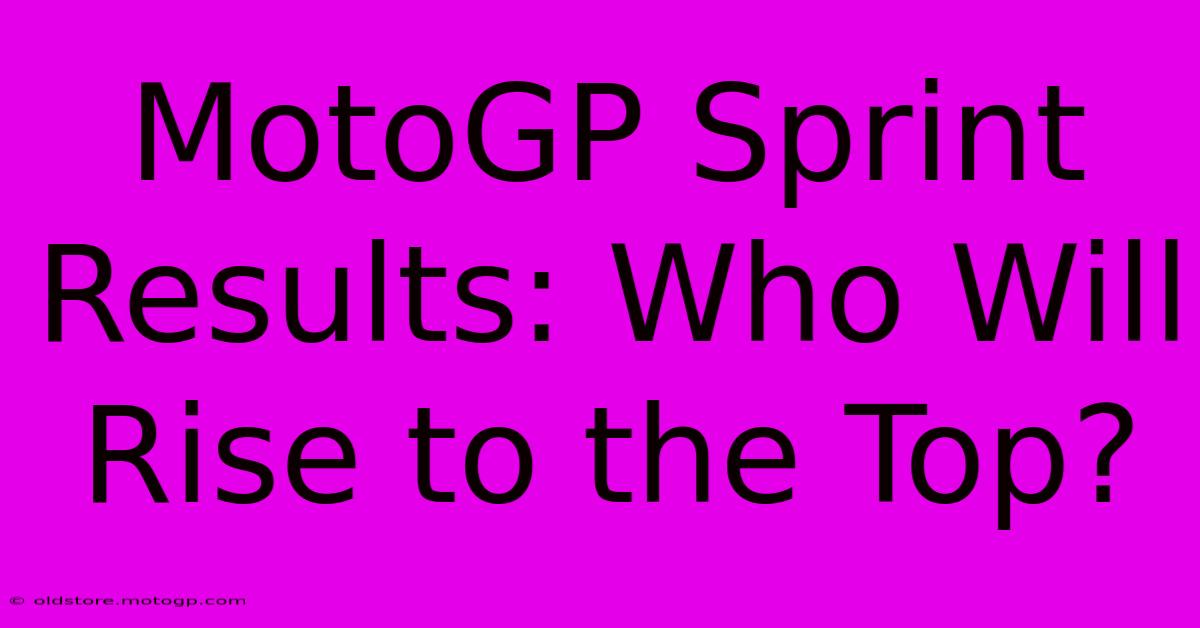 MotoGP Sprint Results: Who Will Rise To The Top?