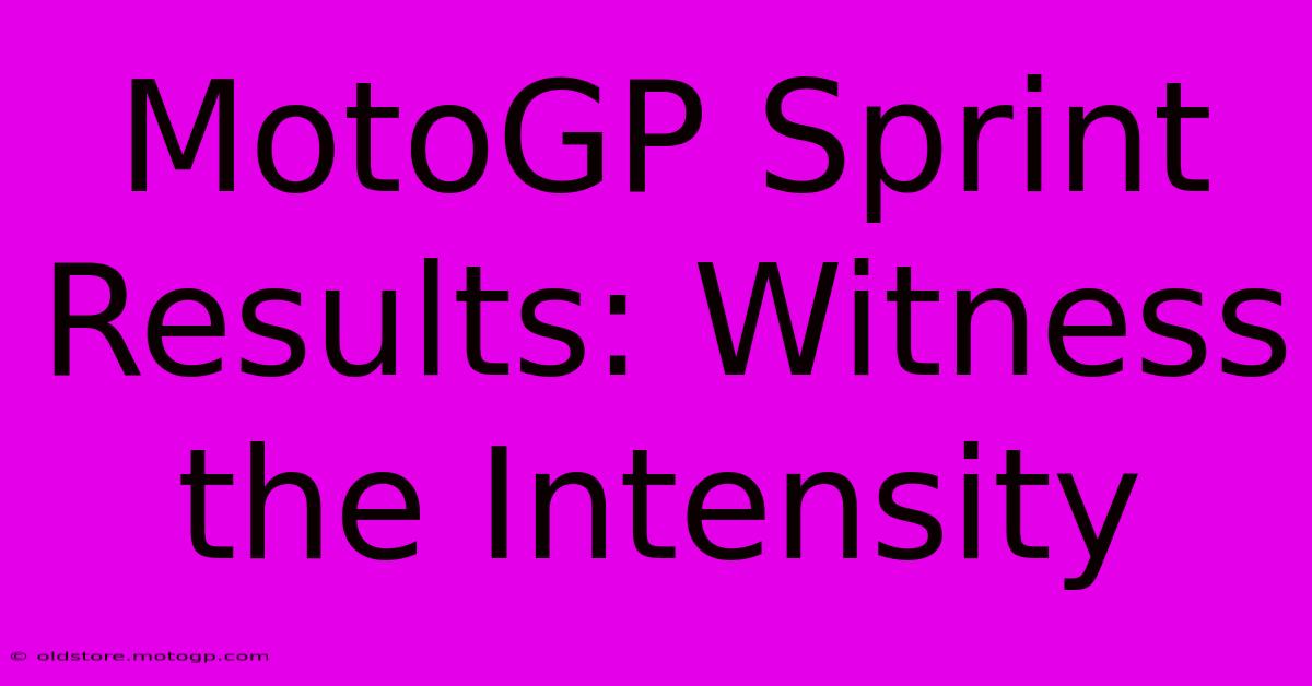 MotoGP Sprint Results: Witness The Intensity