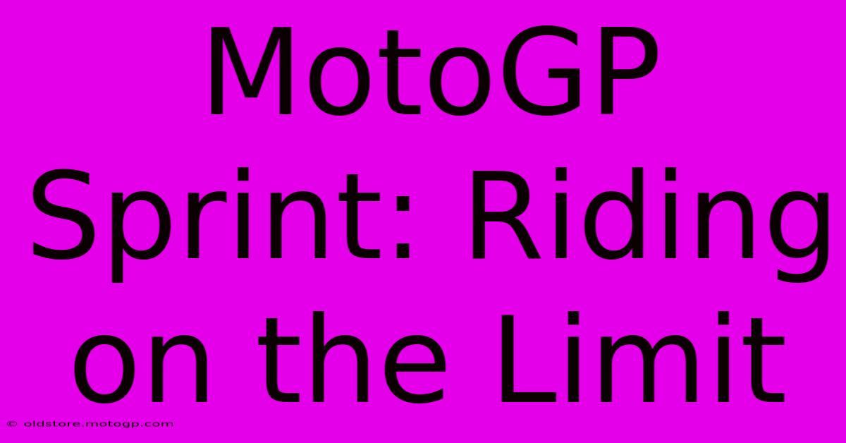 MotoGP Sprint: Riding On The Limit