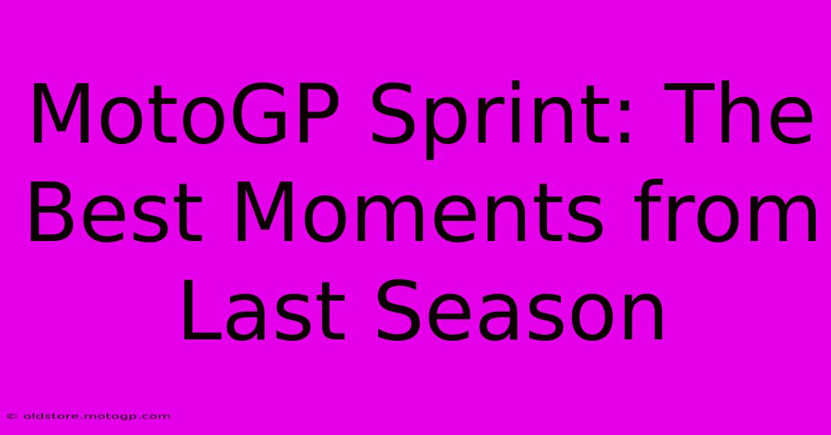 MotoGP Sprint: The Best Moments From Last Season