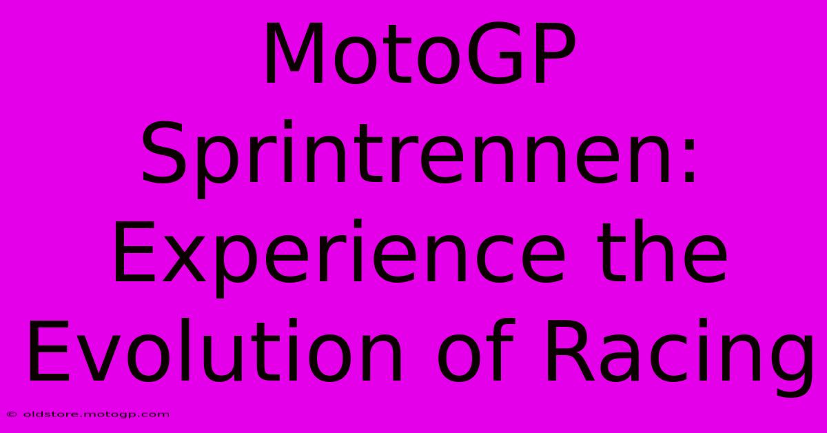 MotoGP Sprintrennen: Experience The Evolution Of Racing