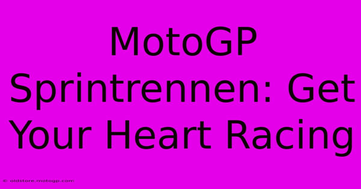 MotoGP Sprintrennen: Get Your Heart Racing