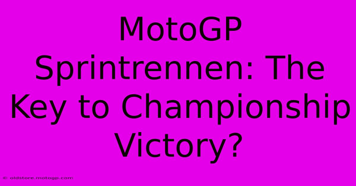 MotoGP Sprintrennen: The Key To Championship Victory?