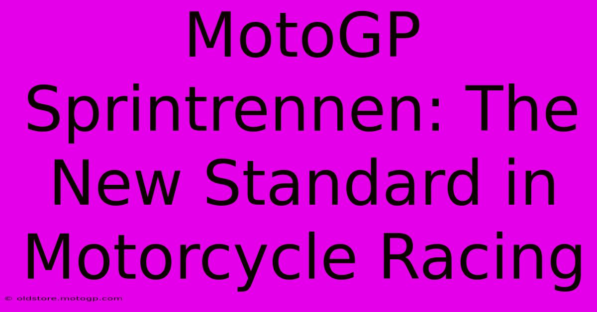 MotoGP Sprintrennen: The New Standard In Motorcycle Racing