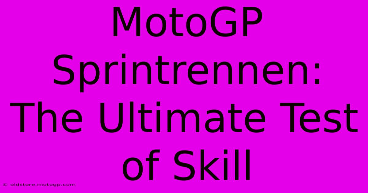 MotoGP Sprintrennen: The Ultimate Test Of Skill