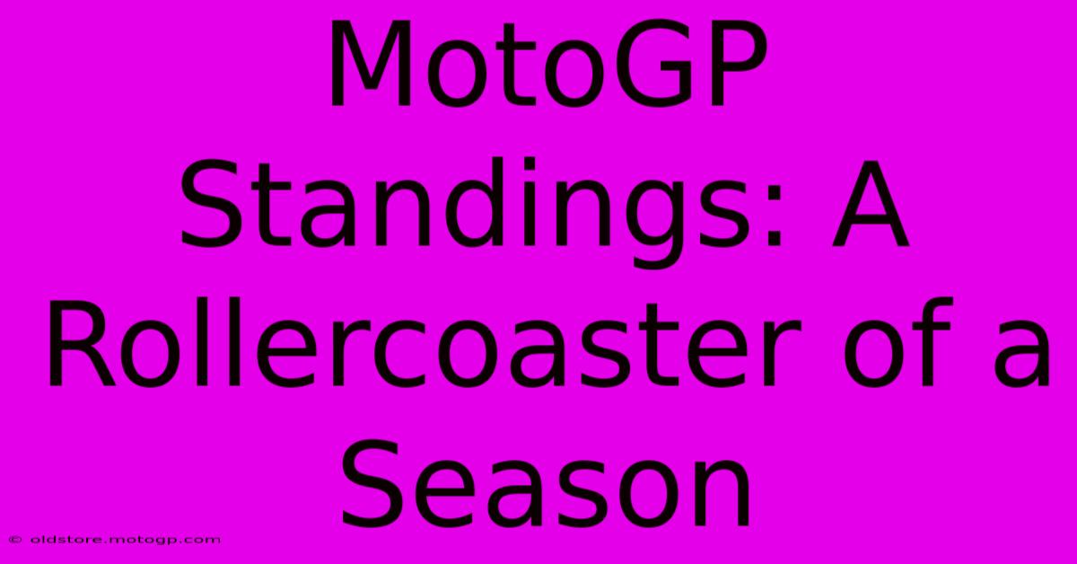 MotoGP Standings: A Rollercoaster Of A Season