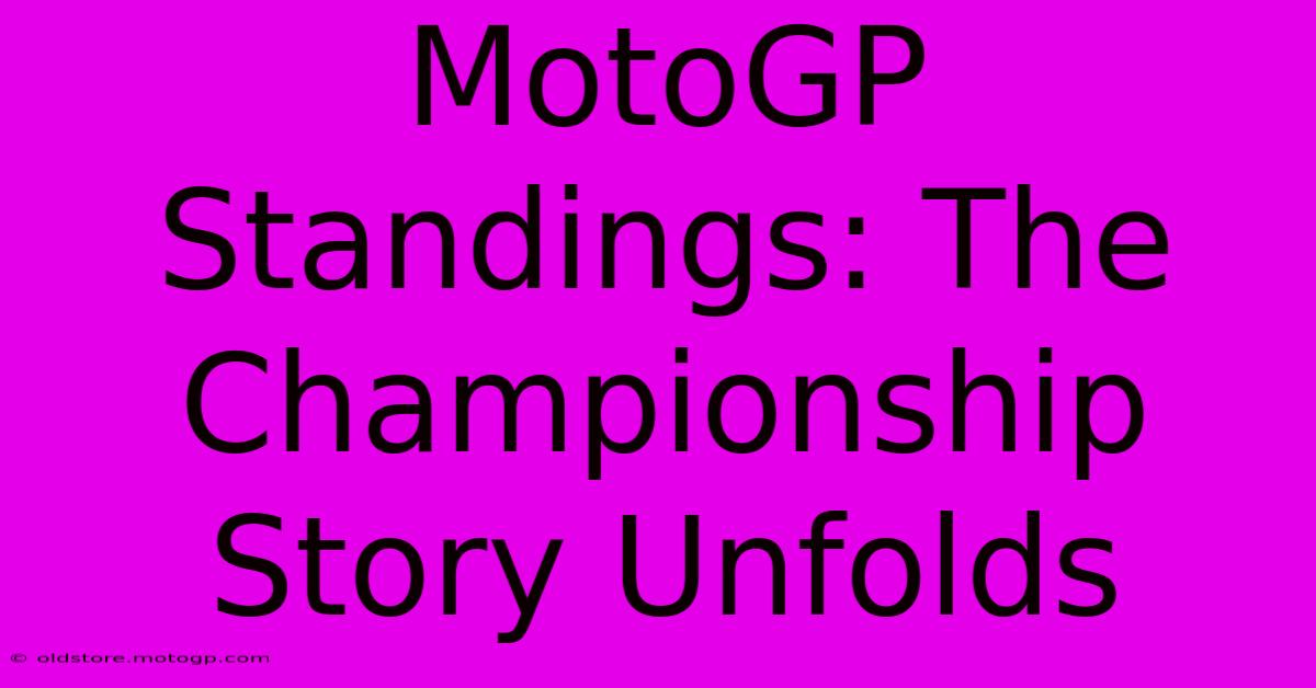 MotoGP Standings: The Championship Story Unfolds