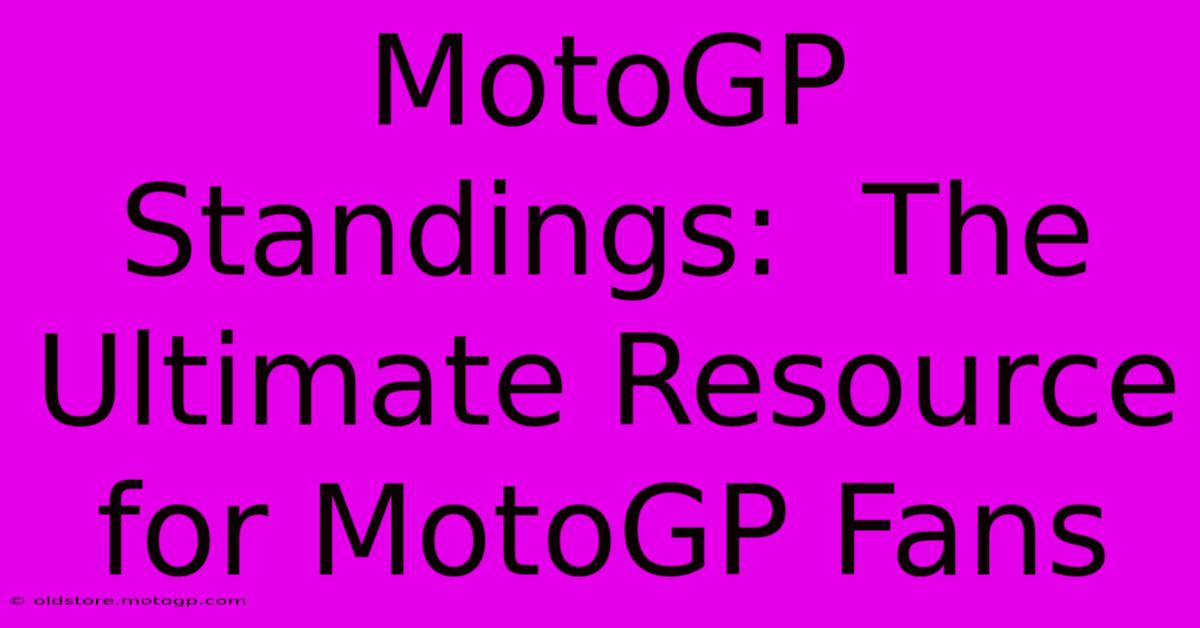 MotoGP Standings:  The Ultimate Resource For MotoGP Fans