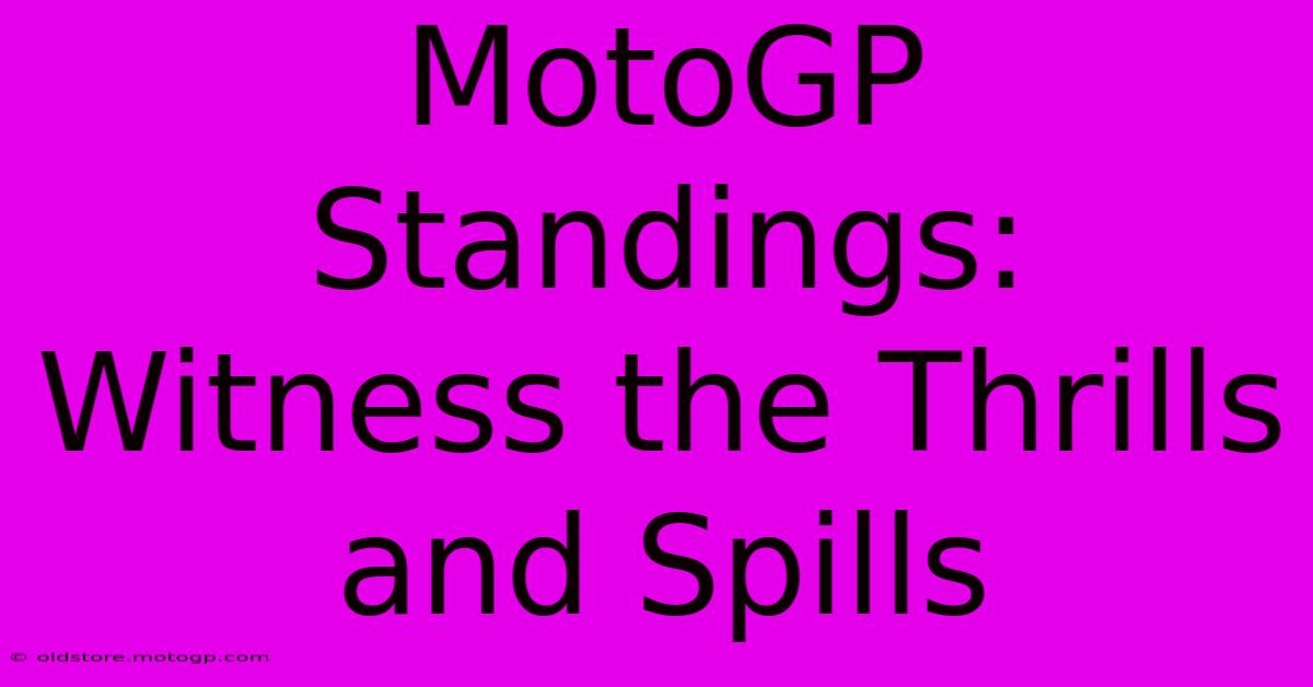 MotoGP Standings: Witness The Thrills And Spills