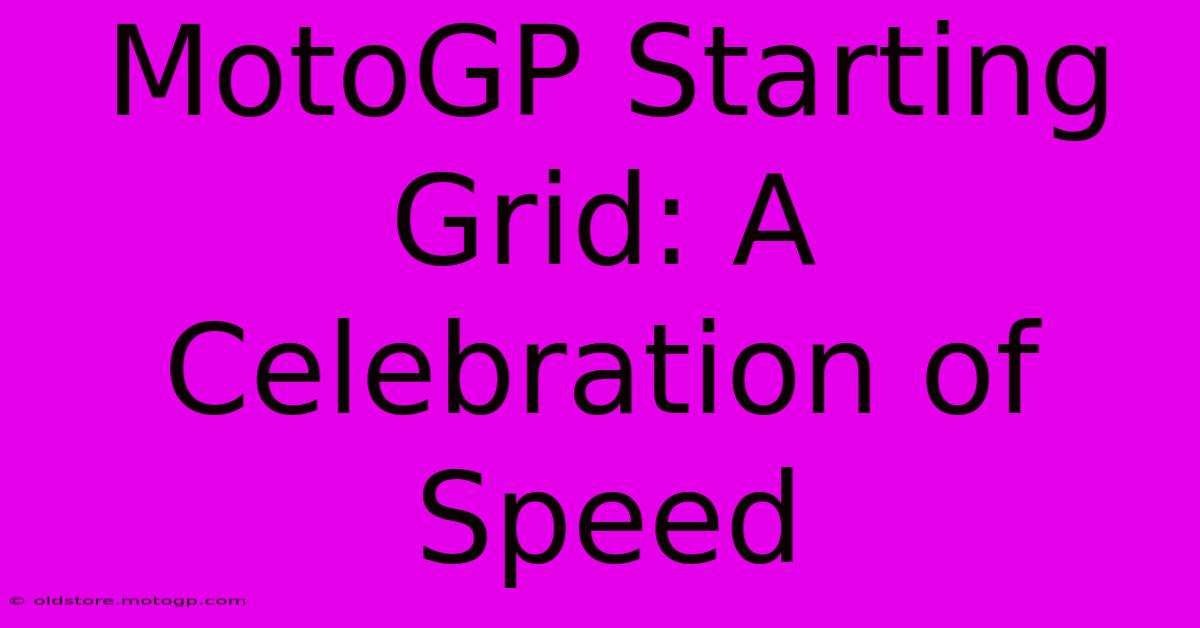 MotoGP Starting Grid: A Celebration Of Speed