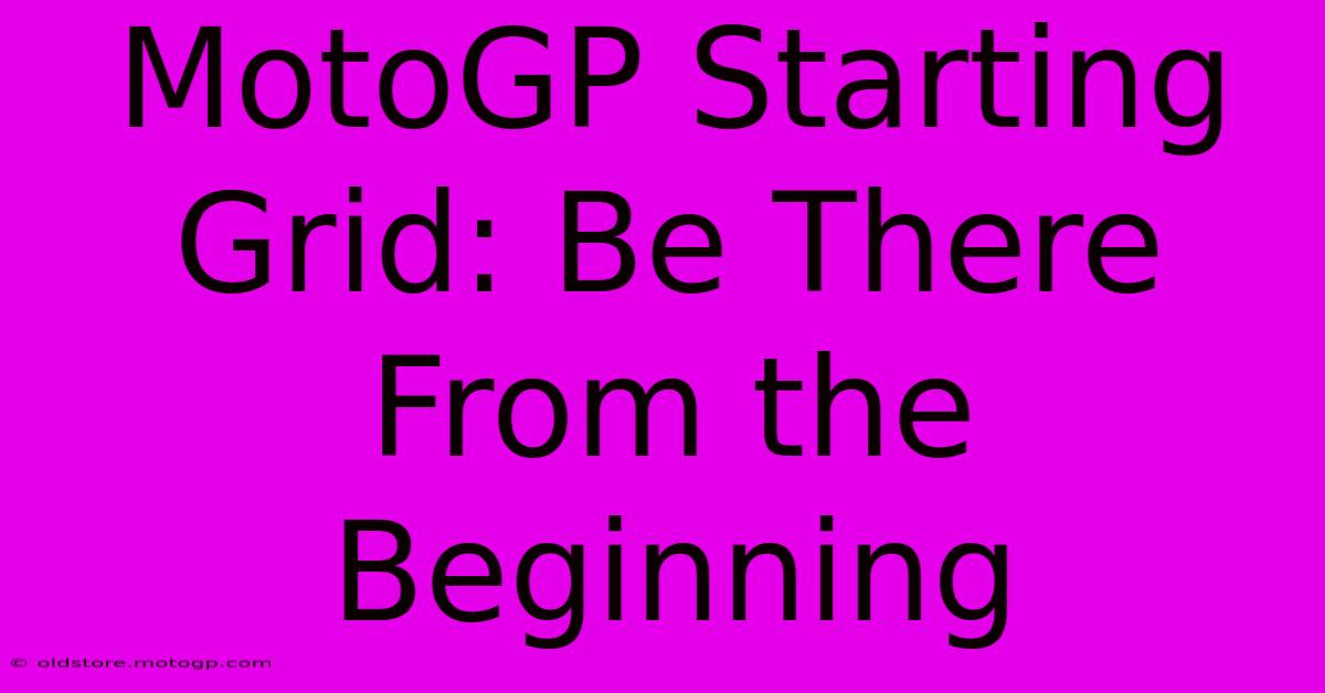 MotoGP Starting Grid: Be There From The Beginning